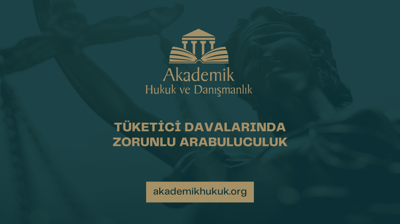 TÜKETİCİ DAVALARINDA ZORUNLU ARABULUCULUK