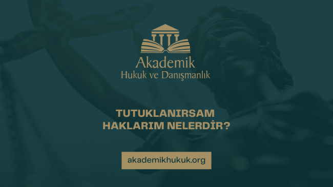 TUTUKLANIRSAM HAKLARIM NELERDİR