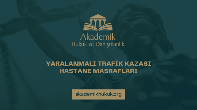 YARALANMALI TRAFİK KAZASI HASTANE MASRAFLARI