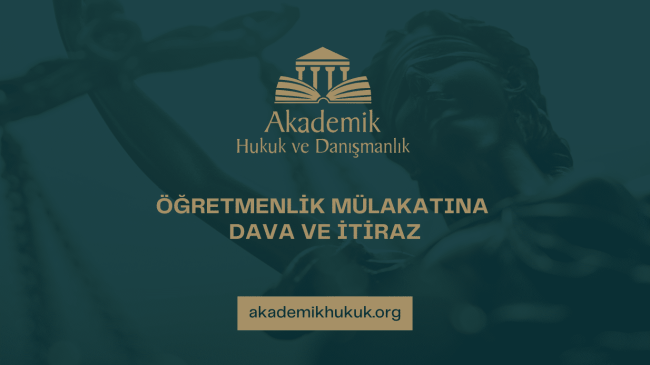 ÖĞRETMENLİK MÜLAKATINA DAVA VE İTİRAZ