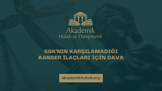 SGK'NIN KARŞILAMADIĞI KANSER İLAÇLARI İÇİN DAVA