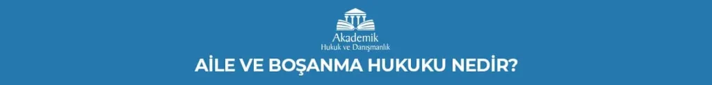 AİLE VE BOŞANMA HUKUKU