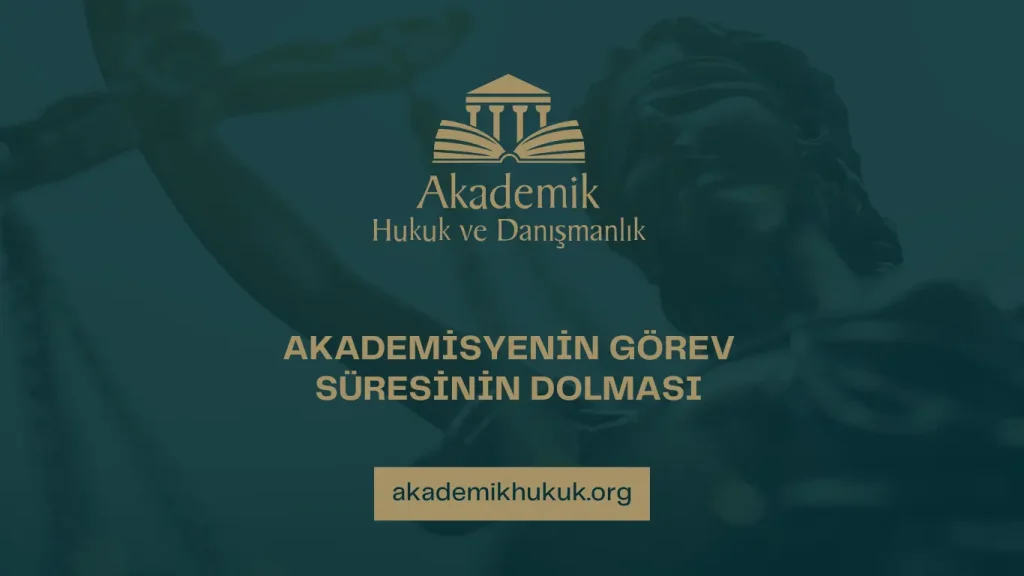 AKADEMİSYENİN GÖREV SÜRESİNİN DOLMASI