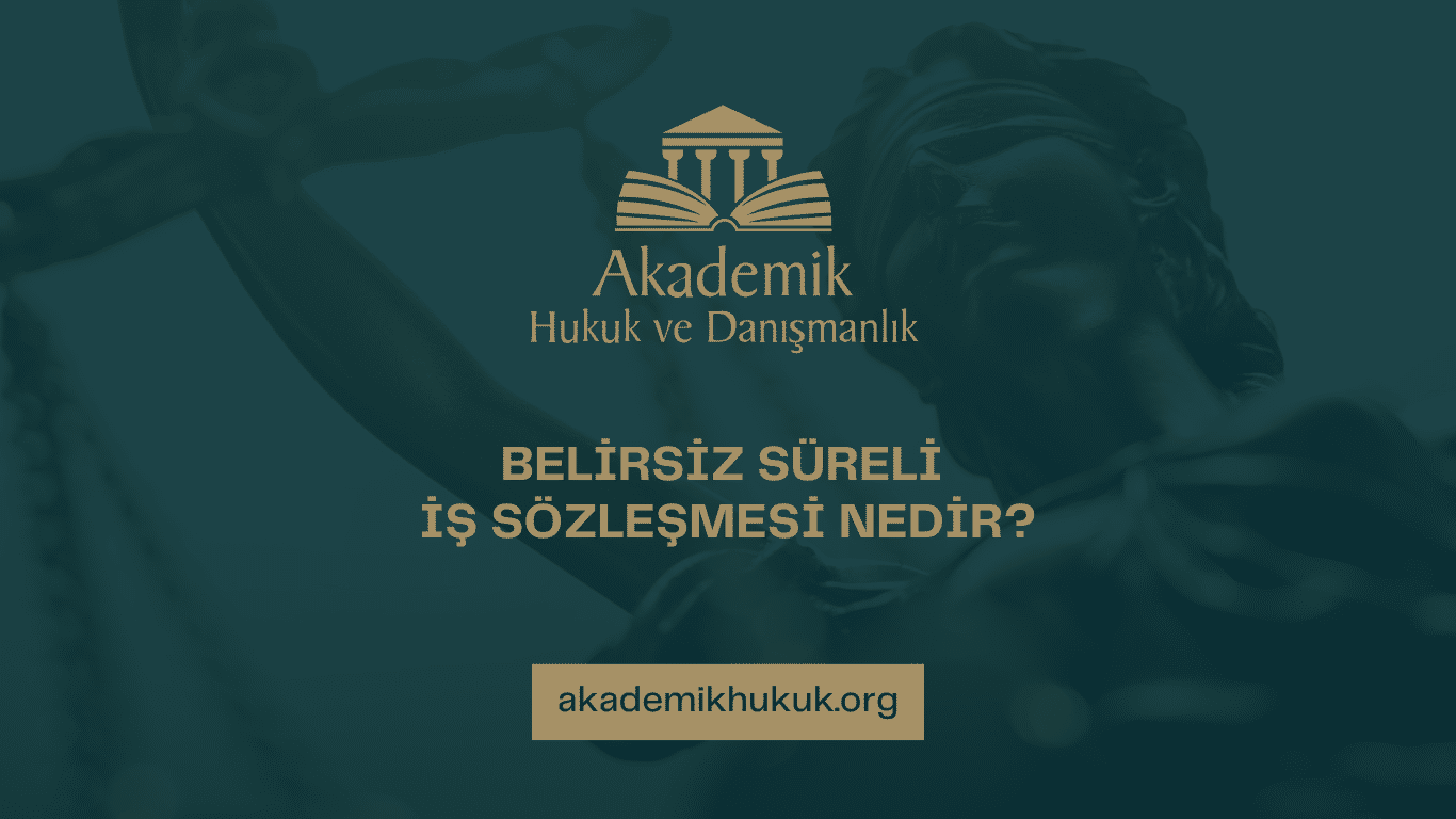 BELİRSİZ SÜRELİ İŞ SÖZLEŞMESİ NEDİR