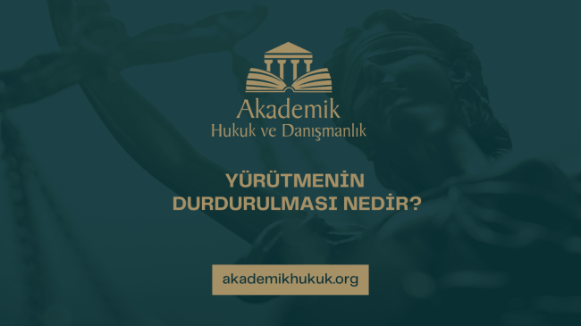 YÜRÜTMENİN DURDURULMASI NEDİR