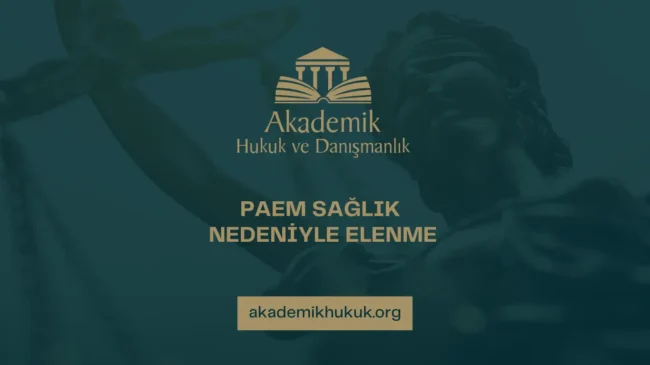 PAEM SAĞLIK NEDENİYLE ELENME
