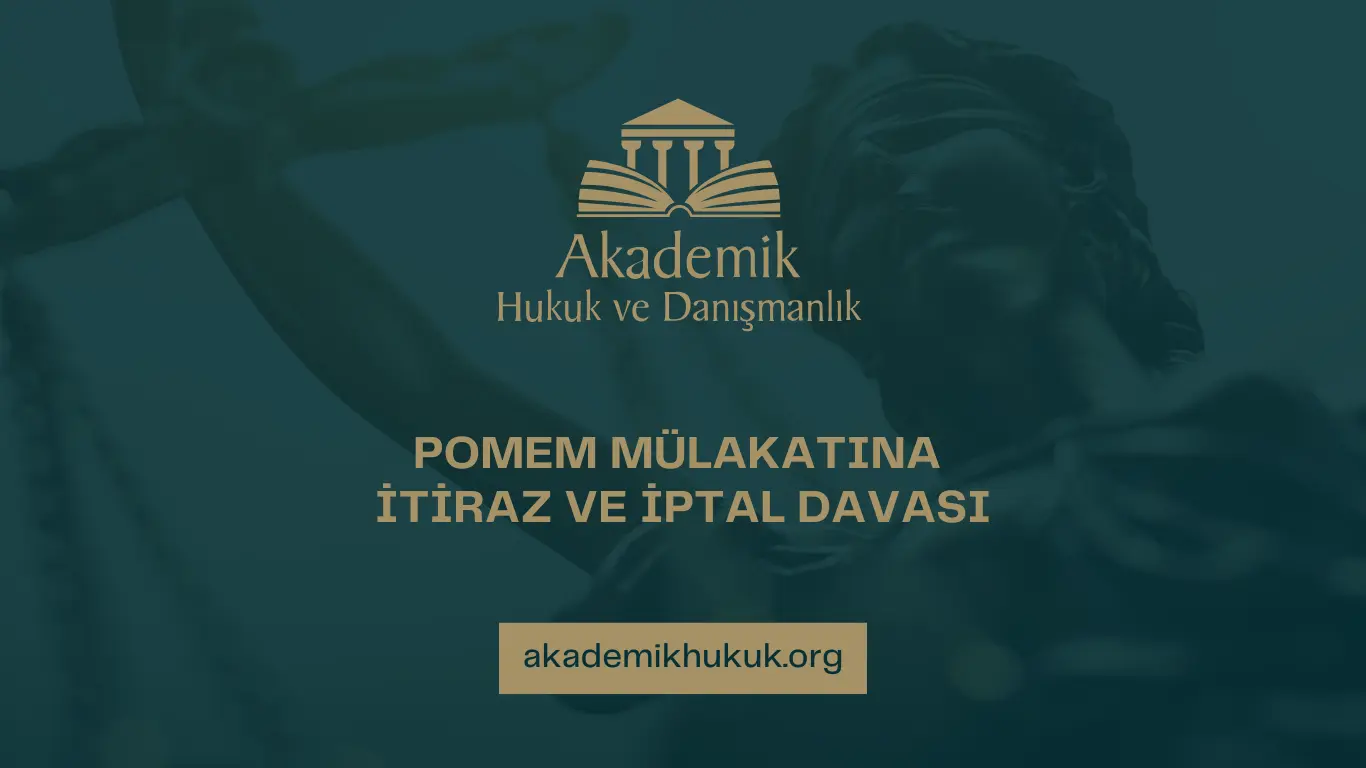 POMEM MÜLAKATINA İTİRAZ VE İPTAL DAVASI POMEM MÜLAKATINA İTİRAZ VE İPTAL DAVASI
