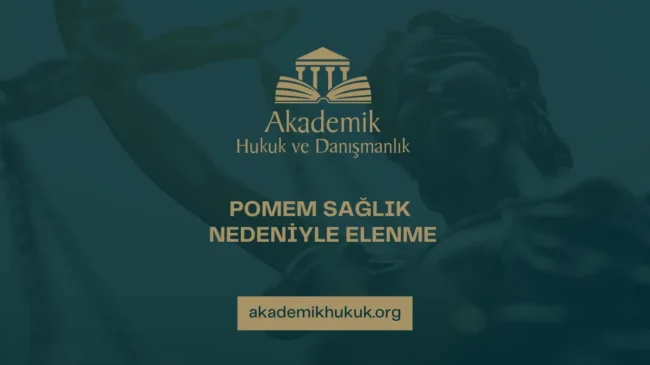 POMEM SAĞLIK NEDENİYLE ELENME