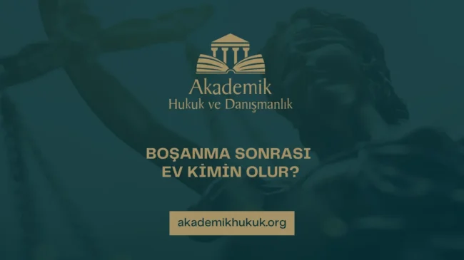 BOŞANMA SONRASI EV KİMİN OLUR