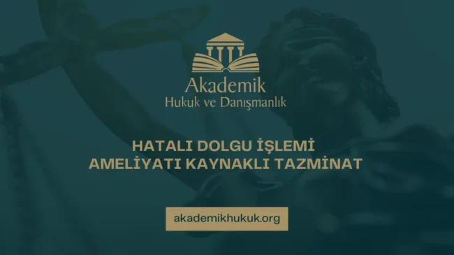 HATALI DOLGU İŞLEMİ AMELİYATI KAYNAKLI TAZMİNAT