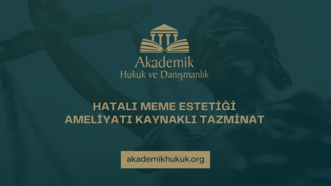 HATALI MEME ESTETİĞİ AMELİYATI KAYNAKLI TAZMİNAT