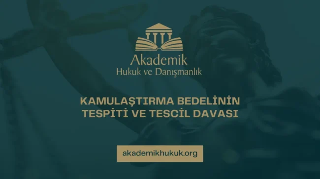 KAMULAŞTIRMA BEDELİNİN TESPİTİ VE TESCİL DAVASI