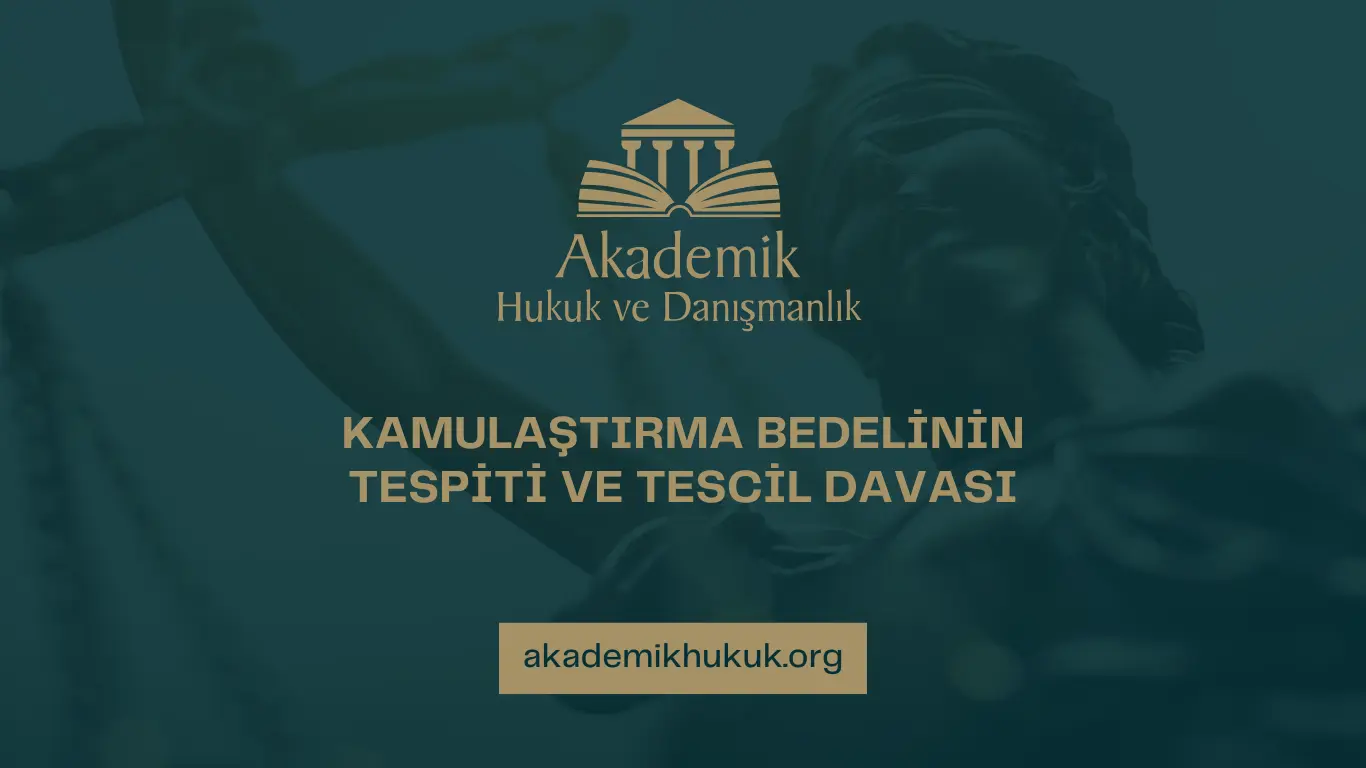 KAMULAŞTIRMA BEDELİNİN TESPİTİ VE TESCİL DAVASI