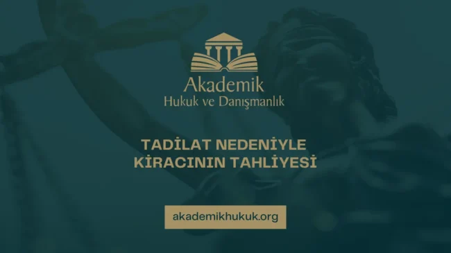 TADİLAT NEDENİYLE KİRACININ TAHLİYESİ