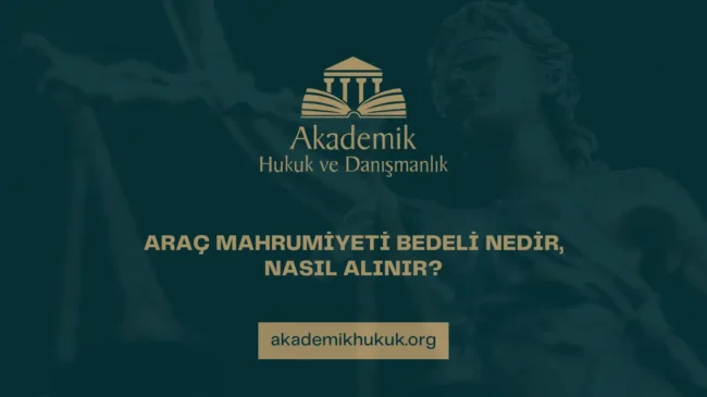 ARAÇ MAHRUMİYETİ BEDELİ NEDİR, NASIL ALINIR