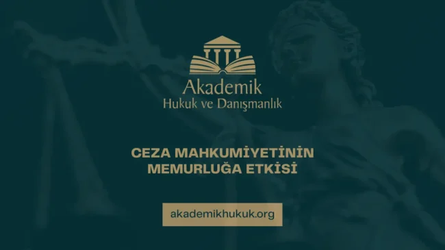 CEZA MAHKUMİYETİNİN MEMURLUĞA ETKİSİ