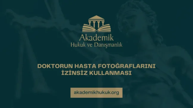 DOKTORUN HASTA FOTOĞRAFLARINI İZİNSİZ KULLANMASI