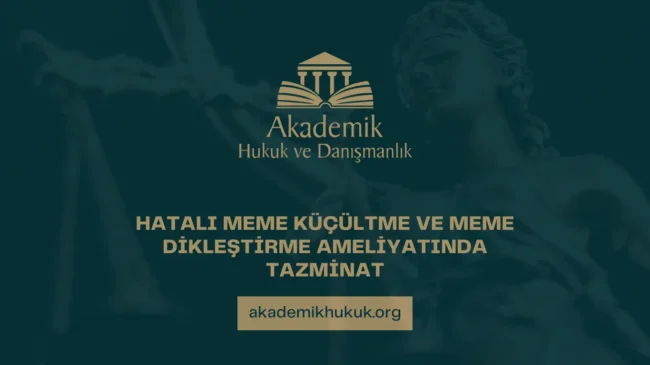 HATALI MEME KÜÇÜLTME VE MEME DİKLEŞTİRME AMELİYATINDA TAZMİNAT