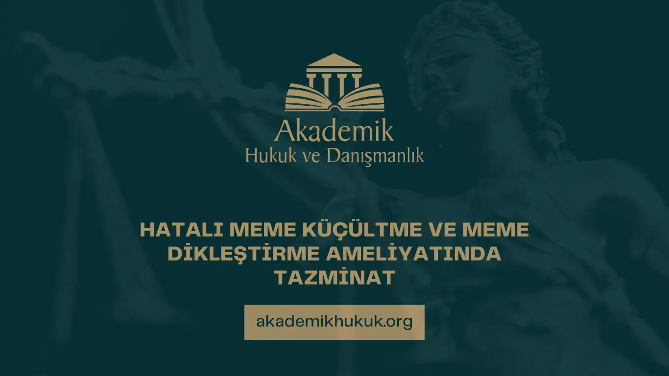 HATALI MEME KÜÇÜLTME VE MEME DİKLEŞTİRME AMELİYATINDA TAZMİNAT