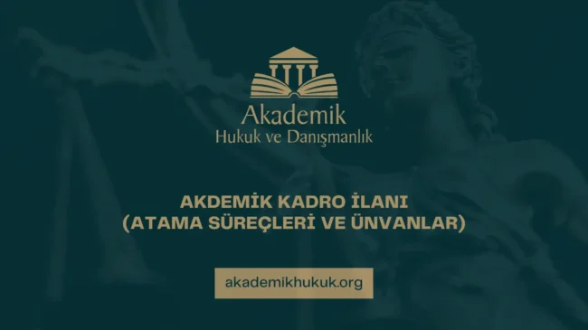 AKDEMİK KADRO İLANI (ATAMA SÜREÇLERİ VE ÜNVANLAR)