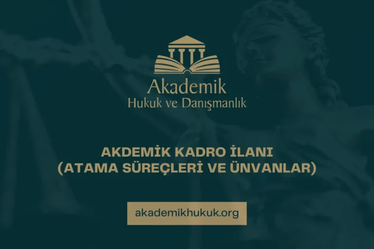 AKDEMİK KADRO İLANI (ATAMA SÜREÇLERİ VE ÜNVANLAR)