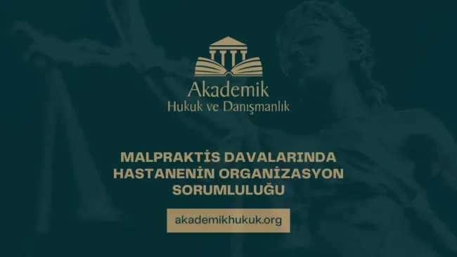 MALPRAKTİS DAVALARINDA HASTANENİN ORGANİZASYON SORUMLULUĞU
