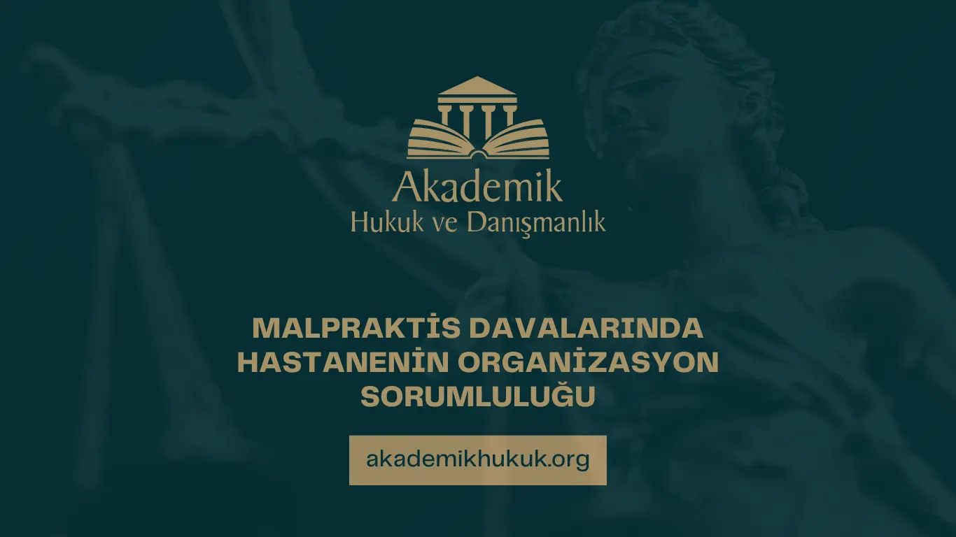 MALPRAKTİS DAVALARINDA HASTANENİN ORGANİZASYON SORUMLULUĞU MALPRAKTİS DAVALARINDA HASTANENİN ORGANİZASYON SORUMLULUĞU